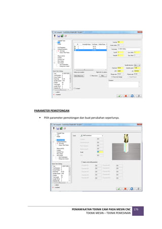 PEMANFAATAN TEKNIK CAM PADA MESIN CNC
TEKNIK MESIN – TEKNIK PEMESINAN
176
PARAMETER PEMOTONGAN
 Pilih parameter pemotongan dan buat perubahan seperlunya.
 