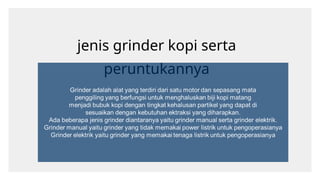 jenis grinder kopi serta
peruntukannya
 