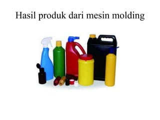 Hasil produk dari mesin molding
 