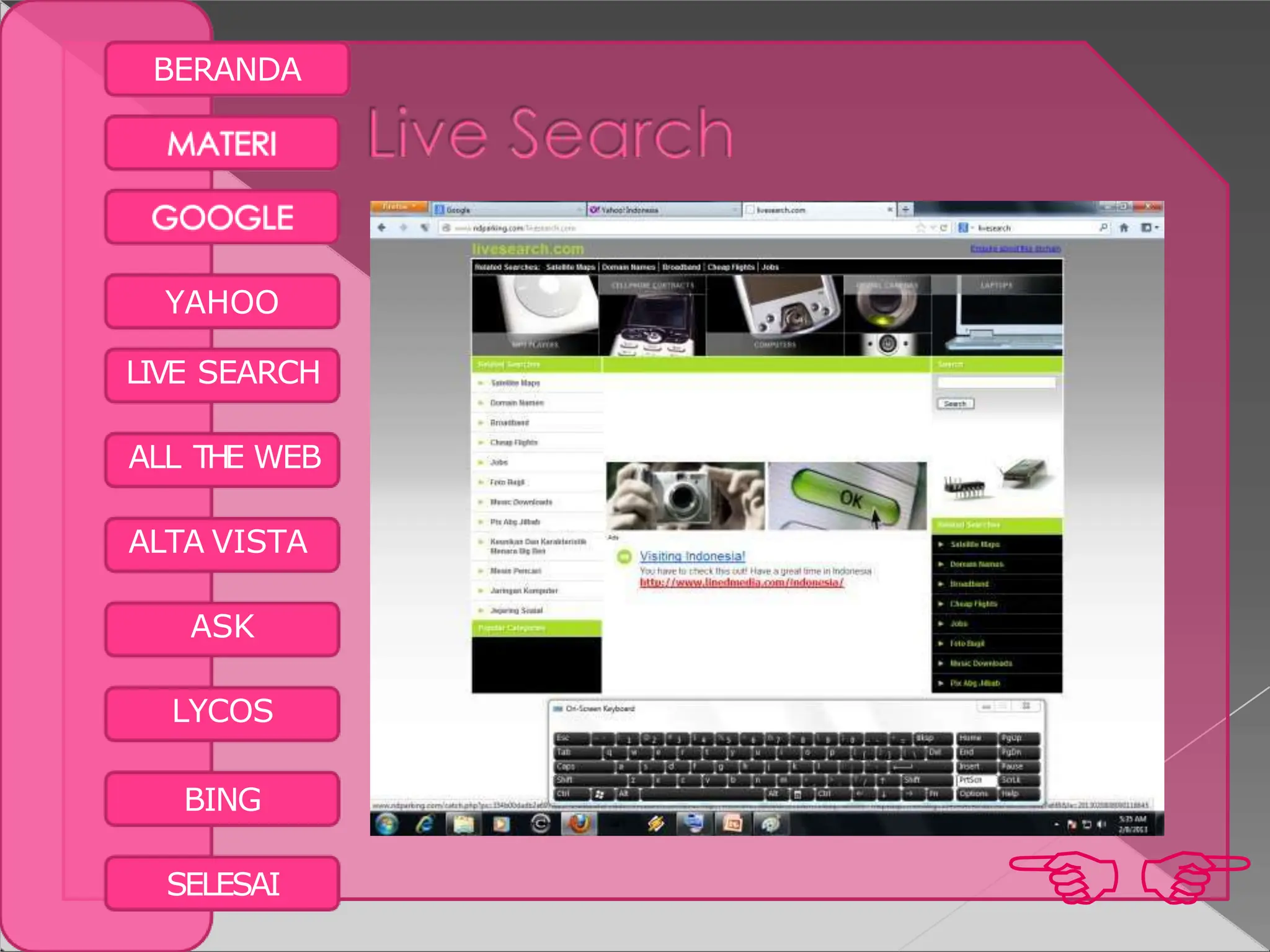 BERANDA
YAHOO
LIVE SEARCH
ALL THE WEB
ALTA VISTA
ASK
LYCOS
BING

SELESAI
 
