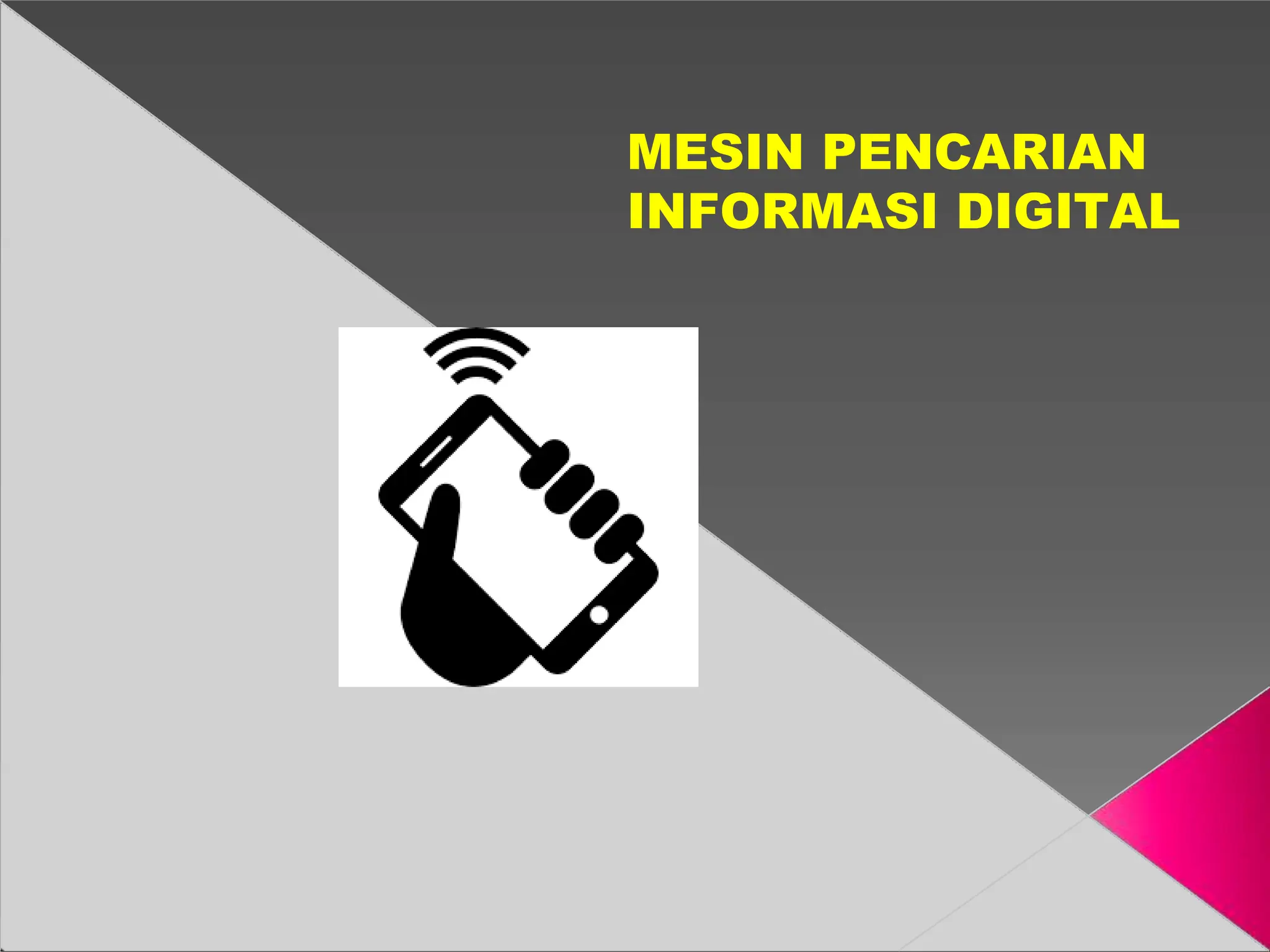 MESIN PENCARIAN
INFORMASI DIGITAL
 