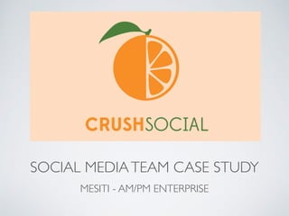 SOCIAL MEDIA TEAM CASE STUDY 
MESITI - AM/PM ENTERPRISE 
 