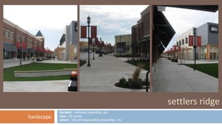 located : robinson township, pa 
size : 52 acres 
client : cbl and associates properties, inc. 
settlers ridge 
hardscape 
 