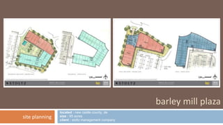 located : new castle county, de 
size : 95 acres 
client : stoltz management company 
barley mill plaza 
site planning 
 