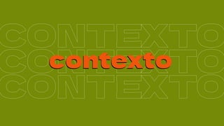 CONTEXTO
contexto
contexto
CONTEXTO
CONTEXTO
 