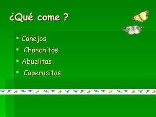¿Qué come ? Conejos Chanchitos Abuelitas Caperucitas 