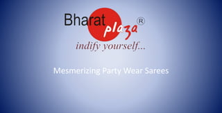 Mesmerizing Party Wear Sarees
 