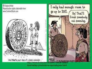 http://www.livescience.com/16606-failed-
doomsday-predictions-apocalypse.html
 