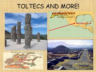 TOLTECS AND MORE!
 