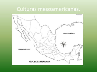 Culturas mesoamericanas.
 