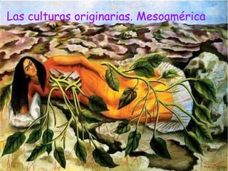 Las culturas originarias. Mesoamérica 