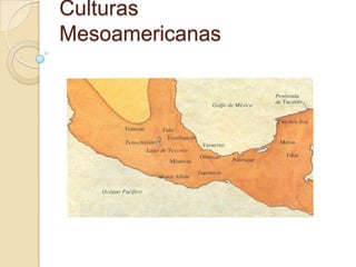 Culturas
Mesoamericanas
 