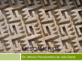 MESOAMÉRICA
En: México Precolombino de Julia Sierra

 