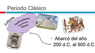Periodo Clásico




                      Abarcó del año
                      200 d.C. al 900 d.C.
 