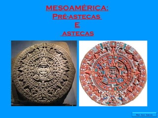 MESOAMÉRICA: Pré-astecas  E astecas Prof. Caco Cardozo 