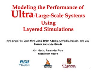 Modeling the Performance of
Ultra-Large-Scale Systems
1
Using
Layered Simulations
 