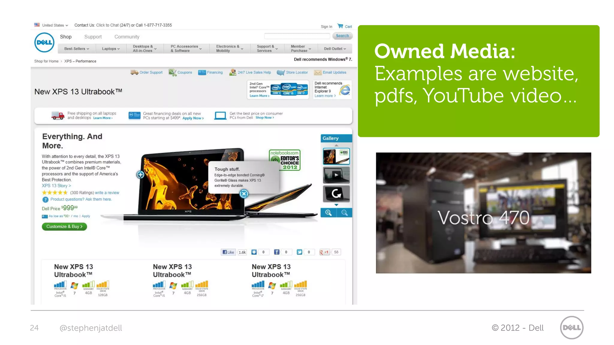 Owned Media:
                       Examples are website,
                       pdfs, YouTube video…




24   @stephenjatdell               © 2012 - Dell
 