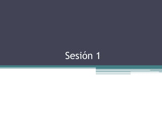 Sesión 1

 