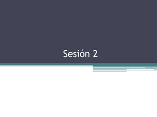 Sesión 2

 