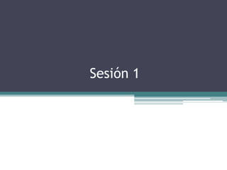 Sesión 1

 
