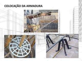 COLOCAÇÃO DA ARMADURA
 