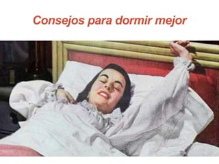 Consejos para dormir mejor
 