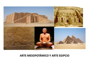 ARTE MESOPOTÁMICO Y ARTE EGIPCIO
 