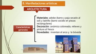 8. Manifestaciones artísticas
ARQUITECTURA
Características
generales
Materiales: adobe (barro y paja secado al
sol) y ladr...