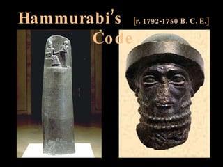 Hammurabi’s  [r. 1792-1750 B. C. E.]  Code 