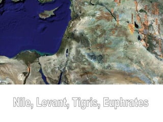 Nile, Levant, Tigris, Euphrates 