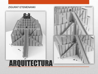 ZIGURAT ETEMENANKI




ARQUITECTURA
 