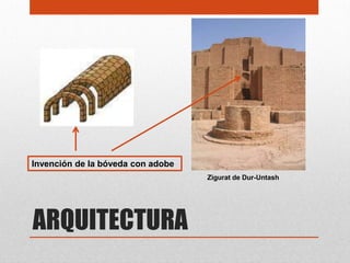 Invención de la bóveda con adobe
                                   Zigurat de Dur-Untash




ARQUITECTURA
 
