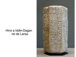 Hino a Iddin-Dagan
    rei de Larsa.
 