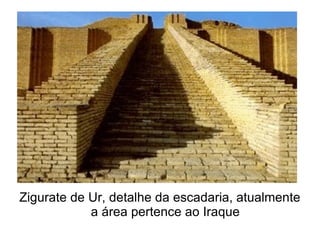 Zigurate de Ur, detalhe da escadaria, atualmente
            a área pertence ao Iraque
 