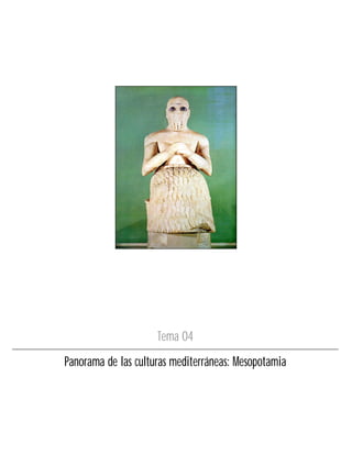 Tema 04
Panorama de las culturas mediterráneas: Mesopotamia
 