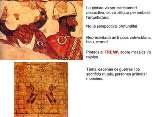 La pintura va ser estrictament
decorativa, es va utilitzar per embellir
l’arquitectura.
No té perspectiva, profunditat
Rep...