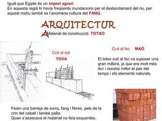 Material de construcció: TOTXO
Igual que Egipte és un imperi agrari.
En aquesta regió hi havia freqüents inundacions per e...