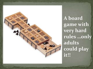 A board
game with
very hard
rules …only
adults
could play
it!!

 