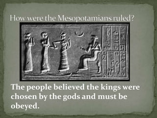 The people believed the kings were
chosen by the gods and must be
obeyed.

 