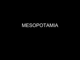MESOPOTAMIA

 