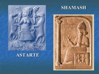 ASTARTEASTARTE
SHAMASHSHAMASH
 
