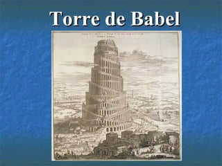 Torre de BabelTorre de Babel
 