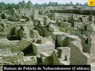 Ruínas do Palácio de Nabucodonosor (Caldeus)Ruínas do Palácio de Nabucodonosor (Caldeus)
 