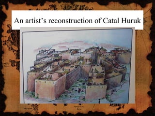 An artist’s reconstruction of Catal Huruk
 