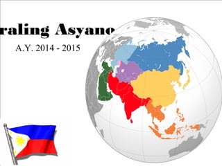 raling Asyano
A.Y. 2014 - 2015
 