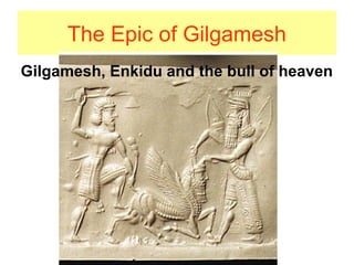The Epic of Gilgamesh
Gilgamesh, Enkidu and the bull of heaven
 
