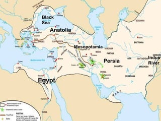 Egypt
Mesopotamia
Persia
Indus
River
Anatolia
Black
Sea
 