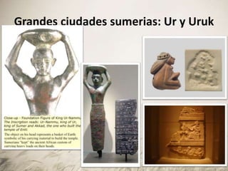 Grandes ciudades sumerias: Ur y Uruk
 
