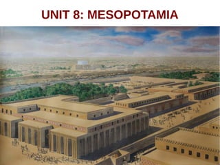 UNIT 8: MESOPOTAMIA
 
