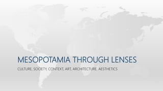 MESOPOTAMIA THROUGH LENSES
CULTURE, SOCIETY, CONTEXT, ART, ARCHITECTURE, AESTHETICS
 